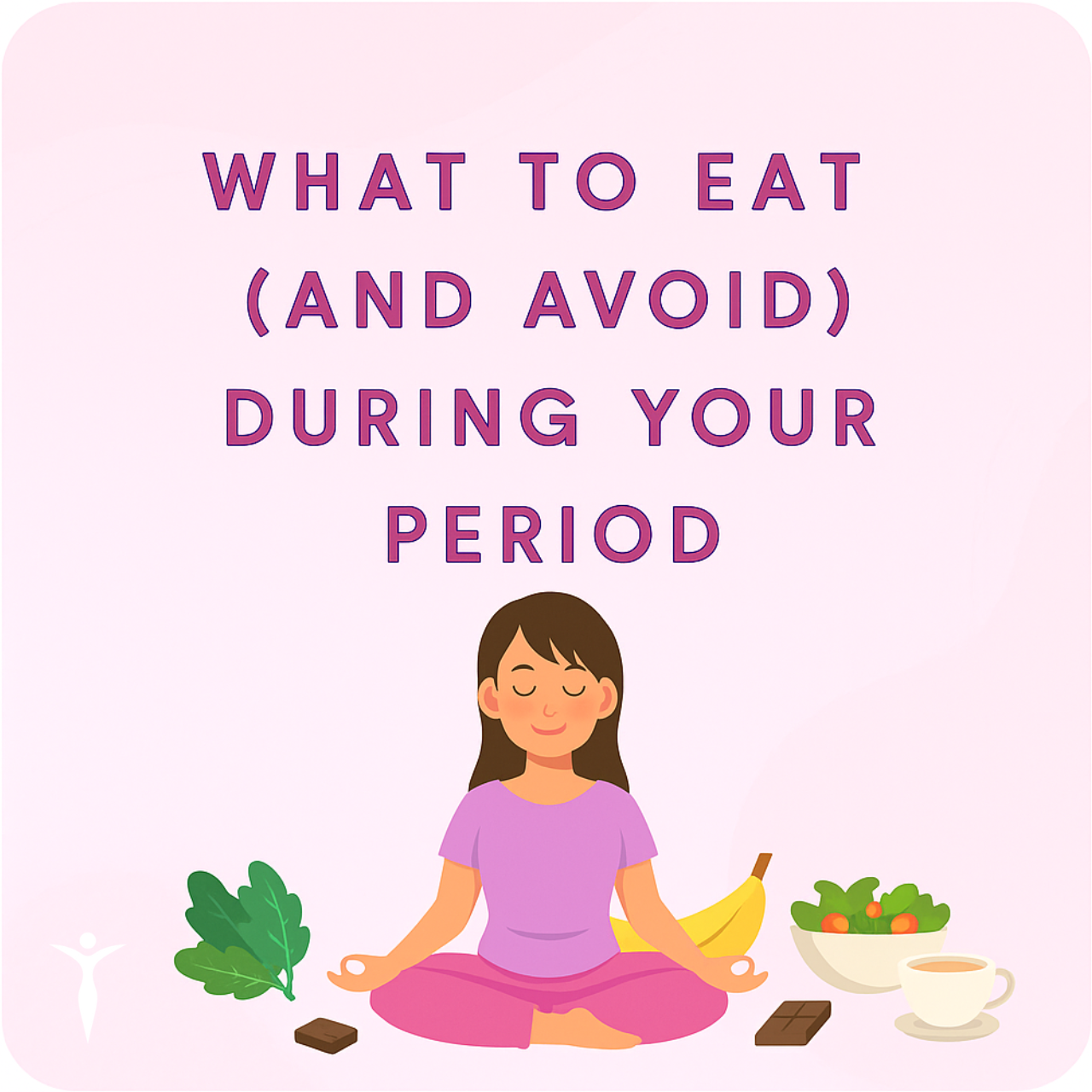 What to Eat and Avoid During Your Period for Less Pain, Bloating and Fatigue