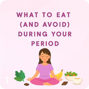 What to Eat and Avoid During Your Period for Less Pain, Bloating and Fatigue